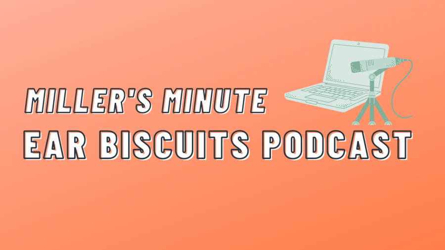 Miller’s Minute: Ear Biscuits Podcast