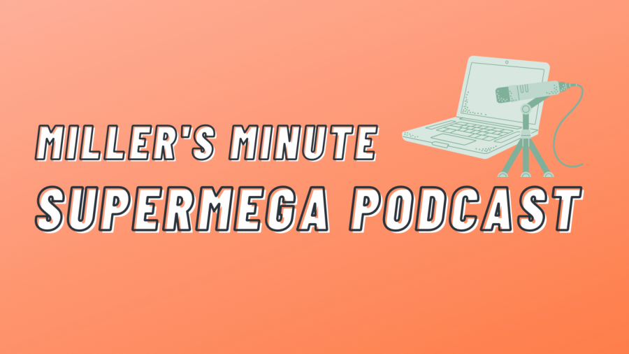 Miller’s Minute: Supermega Podcast