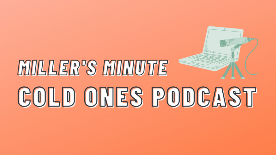 Miller’s Minute: Cold Ones Podcast